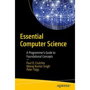 Crutcher, Paul D. Essential Computer Science: A Programmer’s Guide to Foundational Concepts Crutcher, Paul D. Essential Computer Science: A Programmer’s Guide to Foundational Concepts