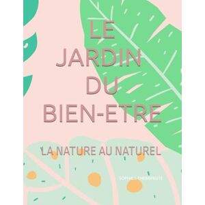 THERAPEUTE, Sophie.L LE JARDIN DU BIEN-ETRE: LA NATURE AU NATUREL THERAPEUTE, Sophie.L LE JARDIN DU BIEN-ETRE: LA NATURE AU NATUREL