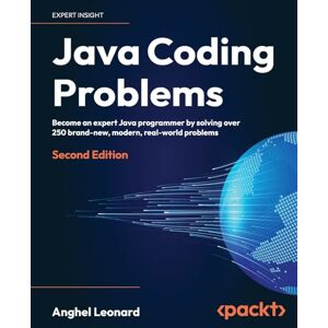 Leonard, Anghel Java Coding Problems: Become an expert Java programmer by solving over 250 brand-new, modern, real-world problems Leonard, Anghel Java Coding Problems: Become an expert Java programmer by solving over 250 brand-new, modern, real-world problems