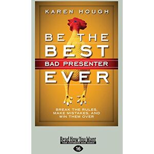 Hough, Karen Be the Best Bad Presenter Ever: Break the Rules, Make Mistakes, and Win Them Over Hough, Karen Be the Best Bad Presenter Ever: Break the Rules, Make Mistakes, and Win Them Over