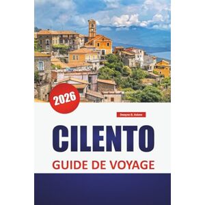 Askew, Dwayne B. CILENTO GUIDE DE VOYAGE 2026: Hilltown, promenades côtières, ruines antiques, cuisine locale et conseils de voyage pour explorer la côte tranquille du sud de l'Italie Askew, Dwayne B. CILENTO GUIDE DE VOYAGE 2026: Hilltown, promenades côtières, ruines antiques, cuisine locale et conseils de voyage pour explorer la côte tranquille du sud de l'Italie