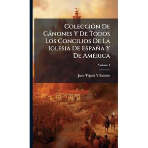 Ramiro, Juan Tejada y ColecciÃ3n De Cànones Y De Todos Los Concilios De La Iglesia De España Y De AmÃ(c)rica Ramiro, Juan Tejada y ColecciÃ3n De Cànones Y De Todos Los Concilios De La Iglesia De España Y De AmÃ(c)rica