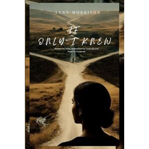 Morrison, Lynn If Only I knew: Wisdom For Today, Redemption For Yesterday And Hope For Tomorrow Morrison, Lynn If Only I knew: Wisdom For Today, Redemption For Yesterday And Hope For Tomorrow