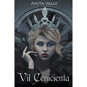 Valle, Anita Vil Cenicienta: 1 (Cuentos de Hadas Oscuros: Serie Reinas) Valle, Anita Vil Cenicienta: 1 (Cuentos de Hadas Oscuros: Serie Reinas)