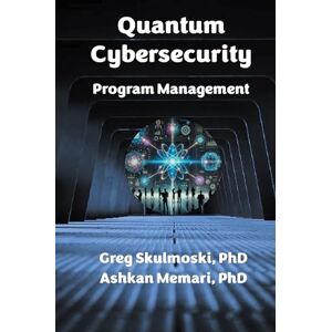 Skulmoski PhD, Gregory J. Quantum Cybersecurity Program Management Skulmoski PhD, Gregory J. Quantum Cybersecurity Program Management
