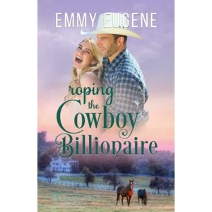 Eugene, Emmy Roping the Cowboy Billionaire: A Chappell Brothers Novel (Bluegrass Ranch) Eugene, Emmy Roping the Cowboy Billionaire: A Chappell Brothers Novel (Bluegrass Ranch)