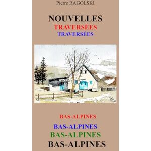 RAGOLSKI, M Pierre NOUVELLES TRAVERSEES BAS-ALPINES RAGOLSKI, M Pierre NOUVELLES TRAVERSEES BAS-ALPINES