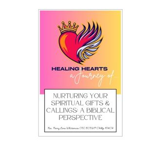 Whittemore, Rev. Penny Lane Heart Healing- a Journey of Nurturing Your Spiritual Gifts & Calling: A Biblical Perspective Whittemore, Rev. Penny Lane Heart Healing- a Journey of Nurturing Your Spiritual Gifts & Calling: A Biblical Perspective