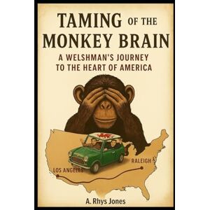 Jones, A. Rhys Taming of the Monkey Brain: A Welshman's journey to the heart of America Jones, A. Rhys Taming of the Monkey Brain: A Welshman's journey to the heart of America