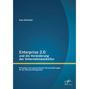 Diplomica Verlag Enterprise 2.0 und die Veränderung der Unternehmenskultur: Potenziale und organisationale Herausforderungen für das Wissensmanagement (German Edition) Diplomica Verlag Enterprise 2.0 und die Veränderung der Unternehmenskultur: Potenziale und organisationale Herausforderungen für das Wissensmanagement (German Edition)