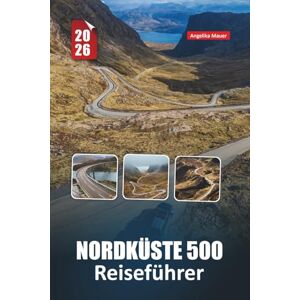 Mauer, Angelika NORDKÜSTE 500 REISEFÜHRER 2026: Wo man auf Schottlands berühmtestem Roadtrip fahren, übernachten, essen und erkunden Mauer, Angelika NORDKÜSTE 500 REISEFÜHRER 2026: Wo man auf Schottlands berühmtestem Roadtrip fahren, übernachten, essen und erkunden