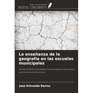 Barros, Jose Erisvaldo La enseñanza de la geografía en las escuelas municipales: Una aproximación a la enseñanza de la geografía en los primeros años de la educación primaria Barros, Jose Erisvaldo La enseñanza de la geografía en las escuelas municipales: Una aproximación a la enseñanza de la geografía en los primeros años de la educación primaria
