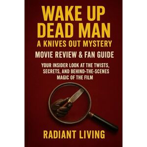 Living, Radiant Wake Up Dead Man: A Knives Out Mystery – Movie Review & Fan Guide: Your Insider Look at the Twists, Secrets, and Behind-the-Scenes Magic of the Film Living, Radiant Wake Up Dead Man: A Knives Out Mystery – Movie Review & Fan Guide: Your Insider Look at the Twists, Secrets, and Behind-the-Scenes Magic of the Film