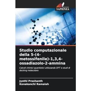 Prashanth, Jyothi Studio computazionale della 5-(4-metossifenile)-1,3,4-ossadiazolo-2-ammina: Calcoli chimici quantistici utilizzando DFT e studi di docking molecolare Prashanth, Jyothi Studio computazionale della 5-(4-metossifenile)-1,3,4-ossadiazolo-2-ammina: Calcoli chimici quantistici utilizzando DFT e studi di docking molecolare