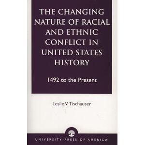 Tischauser, Leslie V. The Changing Nature of Racial and Ethnic Conflict in United States History: 1492 to the Present Tischauser, Leslie V. The Changing Nature of Racial and Ethnic Conflict in United States History: 1492 to the Present