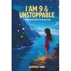 Penn, Courtney I Am 9 & Unstoppable: Inspirational Stories For Brave Girls: 14 Inspiring Tales About Friendship, Community, Confidence, Kindness, Empathy, ... Mindset & Resilience (I Am Unstoppable) Penn, Courtney I Am 9 & Unstoppable: Inspirational Stories For Brave Girls: 14 Inspiring Tales About Friendship, Community, Confidence, Kindness, Empathy, ... Mindset & Resilience (I Am Unstoppable)