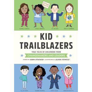 Stevenson, Robin Kid Trailblazers: True Tales of Childhood from Changemakers and Leaders (Kid Legends) Stevenson, Robin Kid Trailblazers: True Tales of Childhood from Changemakers and Leaders (Kid Legends)