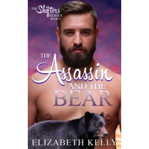 Kelly, Elizabeth The Assassin and the Bear: 9 (The Shifters Series) Kelly, Elizabeth The Assassin and the Bear: 9 (The Shifters Series)
