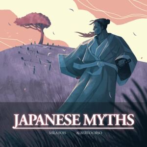 Fois, Mila Japanese Myths: the illustrated book (Meet Myths: illustrated books) Fois, Mila Japanese Myths: the illustrated book (Meet Myths: illustrated books)