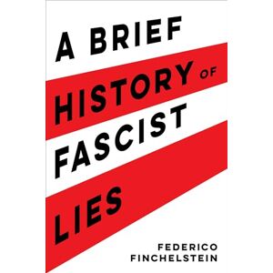 Finchelstein, Federico A Brief History of Fascist Lies Finchelstein, Federico A Brief History of Fascist Lies