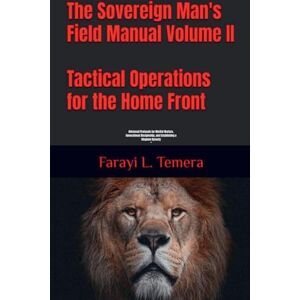 Temera, Farayi L Tactical Operations for the Home Front "Advanced Protocols for Marital Warfare, Generational Discipleship, and Establishing a Kingdom Dynasty": 2 (The Sovereign Man's Field Manual) Temera, Farayi L Tactical Operations for the Home Front "Advanced Protocols for Marital Warfare, Generational Discipleship, and Establishing a Kingdom Dynasty": 2 (The Sovereign Man's Field Manual)