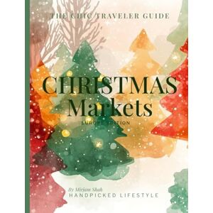 Shah, Mirjam European Christmas Markets Travel Guide: Vienna, Strasbourg, Nuremberg, Prague, Dresden & Basel — Dates, Tips & Winter Highlights (Chic Traveler Guides – Christmas Edition) Shah, Mirjam European Christmas Markets Travel Guide: Vienna, Strasbourg, Nuremberg, Prague, Dresden & Basel — Dates, Tips & Winter Highlights (Chic Traveler Guides – Christmas Edition)