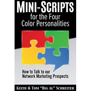 Schreiter, Keith Mini-Scripts for the Four Color Personalities: How to Talk to our Network Marketing Prospects Schreiter, Keith Mini-Scripts for the Four Color Personalities: How to Talk to our Network Marketing Prospects
