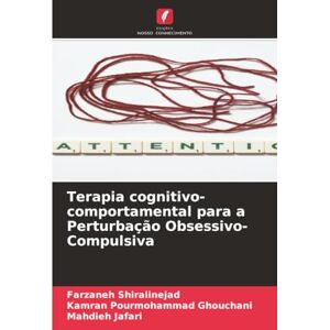 Shiralinejad, Farzaneh Terapia cognitivo-comportamental para a Perturbação Obsessivo-Compulsiva Shiralinejad, Farzaneh Terapia cognitivo-comportamental para a Perturbação Obsessivo-Compulsiva