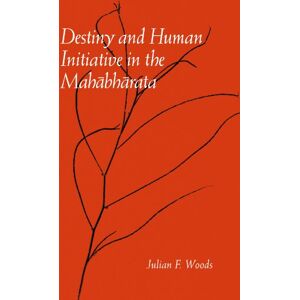 Woods, Julian F. Destiny and Human Initiative in the Mahabharata (Mcgill Studies in the History of Religions) (SUNY series, McGill Studies in the History of Religions, A Series Devoted to International Scholarship) Woods, Julian F. Destiny and Human Initiative in the Mahabharata (Mcgill Studies in the History of Religions) (SUNY series, McGill Studies in the History of Religions, A Series Devoted to International Scholarship)