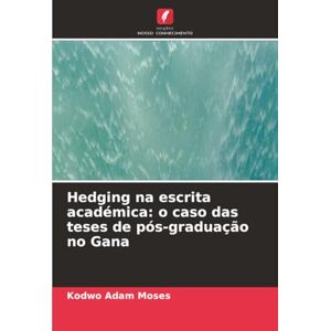 Adam Moses, Kodwo Hedging na escrita académica: o caso das teses de pós-graduação no Gana Adam Moses, Kodwo Hedging na escrita académica: o caso das teses de pós-graduação no Gana