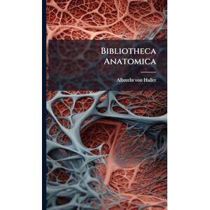 Haller, Albrecht Von Bibliotheca Anatomica Haller, Albrecht Von Bibliotheca Anatomica