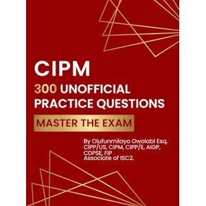 Owolabi, Olufunmilayo CIPM 300 Unofficial Practice Questions: Master the Exam Owolabi, Olufunmilayo CIPM 300 Unofficial Practice Questions: Master the Exam