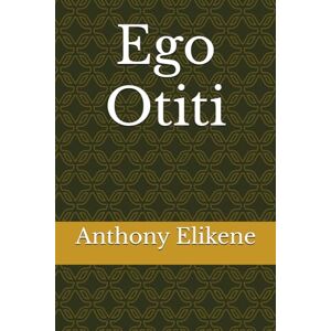 Elikene, Mr Anthony Ifeanyi Ego Otiti Elikene, Mr Anthony Ifeanyi Ego Otiti