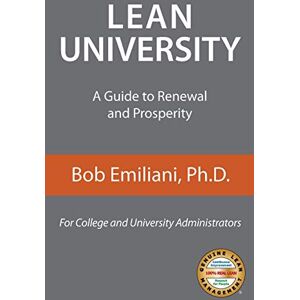 Emiliani, Bob Lean University: A Guide to Renewal and Prosperity Emiliani, Bob Lean University: A Guide to Renewal and Prosperity