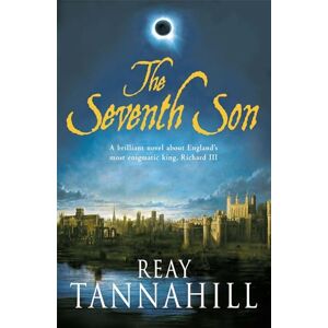 Tannahill, Reay The Seventh Son: A Unique Portrait of Richard III Tannahill, Reay The Seventh Son: A Unique Portrait of Richard III