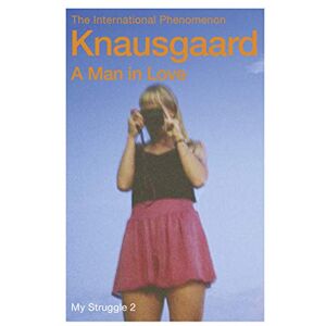 Knausgaard, Karl Ove A Man in Love: My Struggle Book 2 (My Struggle, 2) Knausgaard, Karl Ove A Man in Love: My Struggle Book 2 (My Struggle, 2)