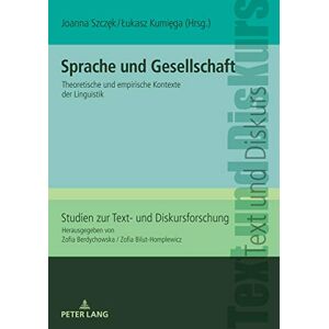 Peter Lang GmbH, Internationaler Verlag der Wissenschaften Sprache und Gesellschaft: Theoretische und empirische Kontexte der Linguistik (Studien zur Text- und Diskursforschung 24) (German Edition) Peter Lang GmbH, Internationaler Verlag der Wissenschaften Sprache und Gesellschaft: Theoretische und empirische Kontexte der Linguistik (Studien zur Text- und Diskursforschung 24) (German Edition)