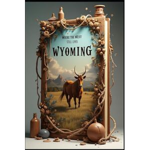 Abdo, Saad Wyoming Where the West Still Lives: Essential Wild Frontier: America's Mountain Playground. Roaming Untamed Wonders, Peaks, Plains & Possibilities. Beyond Yellowstone: Discovering Hidden Treasures. Abdo, Saad Wyoming Where the West Still Lives: Essential Wild Frontier: America's Mountain Playground. Roaming Untamed Wonders, Peaks, Plains & Possibilities. Beyond Yellowstone: Discovering Hidden Treasures.