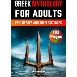 Skriuwer.com Greek Mythology Book For Adults: Epic Heroes and Timeless Tales Skriuwer.com Greek Mythology Book For Adults: Epic Heroes and Timeless Tales
