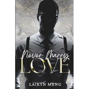 Meng, Laikyn Never Marry Love: Special Edition: A Billionaire's Nanny: A Single Dad Romance (Billionaire Vows Series) Meng, Laikyn Never Marry Love: Special Edition: A Billionaire's Nanny: A Single Dad Romance (Billionaire Vows Series)