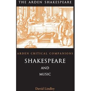 Shakespeare And Music: Arden Critical Companions Shakespeare And Music: Arden Critical Companions