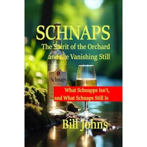 Johns, Bill SCHNAPS: What Schnapps Isn’t, and What Schnaps Still Is: 14 (Spirits of Influence) Johns, Bill SCHNAPS: What Schnapps Isn’t, and What Schnaps Still Is: 14 (Spirits of Influence)