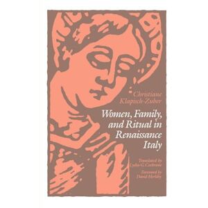 Christiane Klapisch-Zuber Women, Family, and Ritual in Renaissance Italy Christiane Klapisch-Zuber Women, Family, and Ritual in Renaissance Italy