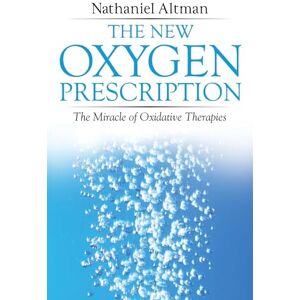 Altman, Nathaniel The New Oxygen Prescription: The Miracle of Oxidative Therapies Altman, Nathaniel The New Oxygen Prescription: The Miracle of Oxidative Therapies