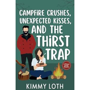 Loth, Kimmy Campfire Crushes, Unexpected Kisses, and The Thirst Trap (Whisper Springs) Loth, Kimmy Campfire Crushes, Unexpected Kisses, and The Thirst Trap (Whisper Springs)