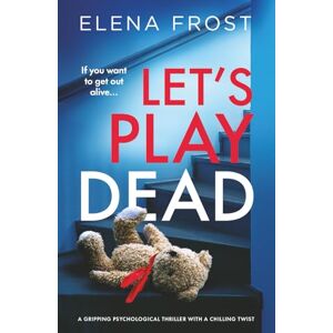 Frost, Elena Let's Play Dead: a gripping psychological thriller with a chilling twist Frost, Elena Let's Play Dead: a gripping psychological thriller with a chilling twist