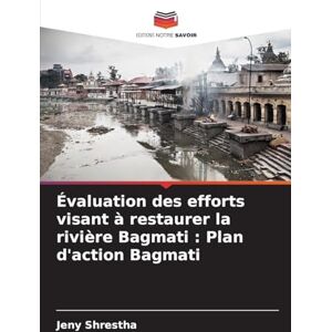 Shrestha, Jeny Évaluation des efforts visant à restaurer la rivière Bagmati: Plan d'action Bagmati Shrestha, Jeny Évaluation des efforts visant à restaurer la rivière Bagmati: Plan d'action Bagmati