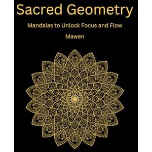 Dudhat Mawen, Kailash Sacred Geometry: Mandalas to Unlock Focus and Flow Dudhat Mawen, Kailash Sacred Geometry: Mandalas to Unlock Focus and Flow