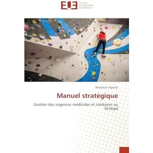 Signaté, Boubacar Manuel stratégique: Gestion des urgences médicales et sanitaires au Sénégal Signaté, Boubacar Manuel stratégique: Gestion des urgences médicales et sanitaires au Sénégal