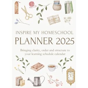 Morrow, Michelle Inspire My Homeschool Planner 2025: Bringing clarity, order and structure to your learning schedule calendar Morrow, Michelle Inspire My Homeschool Planner 2025: Bringing clarity, order and structure to your learning schedule calendar